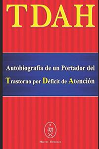 TDAH - Autobiografía de un Portador del Trastorno por Déficit de Atención