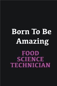Born to me Amazing Food Science Technician