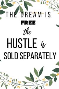 The Dream is Free The Hustle is Sold Separately