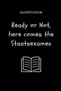 #jurastudium Ready or Not, Here Comes the Staatsexamen