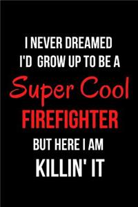 I Never Dreamed I'd Grow Up to Be a Super Cool Firefighter But Here I Am Killin' It