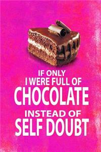 If Only I Were Full of Chocolate Instead of Self Doubt