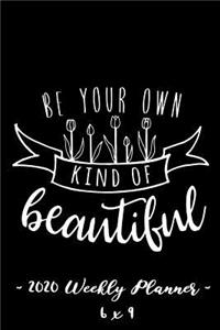 2020 Weekly Planner Be Your Own Kind of Beautiful