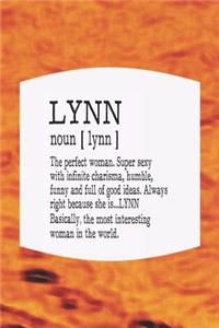 Lynn Noun [ Lynn ] the Perfect Woman Super Sexy with Infinite Charisma, Funny and Full of Good Ideas. Always Right Because She Is... Lynn