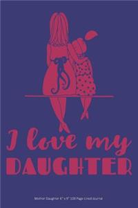 I Love My Daughter - Mother Daughter