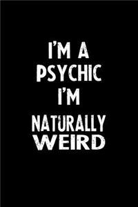 I'm a Psychic I'm Naturally Weird