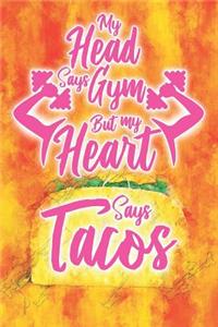 My Head Says Gym But My Heart Says Tacos