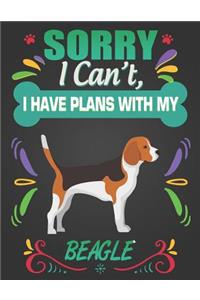 Sorry I Can't, I Have Plans With My Beagle