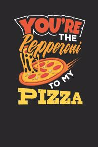 You're the Pepperoni to my Pizza: Lined Journal Lined Notebook 6x9 110 Pages Ruled