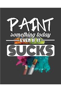 Paint Something Today, Even If It Sucks