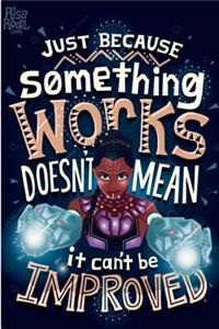 Just Because Something Works Doesn't Mean It Can't Be Improved