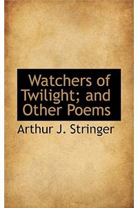 Watchers of Twilight; And Other Poems