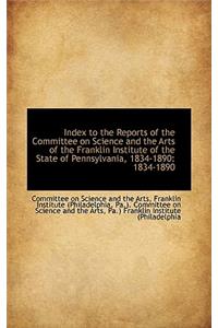 Index to the Reports of the Committee on Science and the Arts of the Franklin Institute of the State