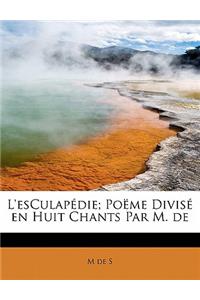 L'Esculap Die; Po Me Divis En Huit Chants Par M. de