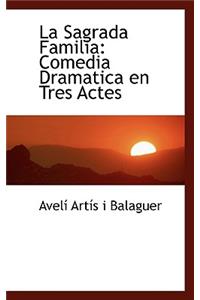 La Sagrada Familia: Comedia Dramatica En Tres Actes