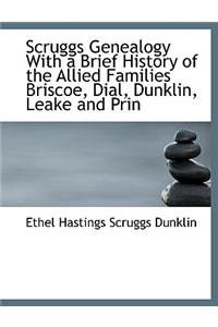 Scruggs Genealogy with a Brief History of the Allied Families Briscoe, Dial, Dunklin, Leake and Prin