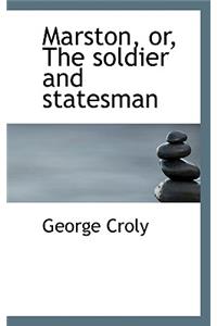 Marston, Or, the Soldier and Statesman
