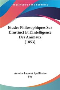 Etudes Philosophiques Sur L'Instinct Et L'Intelligence Des Animaux (1853)
