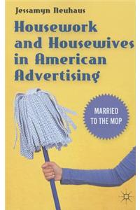 Housework and Housewives in Modern American Advertising