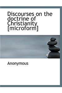 Discourses on the Doctrine of Christianity [Microform]