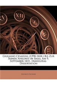 Giuliano Cesarini: (1398-1444.) Bis Zur Seiner Ankunft in Basel Am 9. September 1431. Inaugural-Dissertation