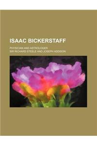 Isaac Bickerstaff; Physician and Astrologer