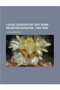 Lucas Geizkofler Und Seine Selbstbiographie, 1550-1620
