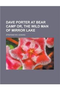 Dave Porter at Bear Camp Or, the Wild Man of Mirror Lake