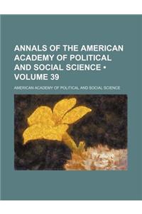 Annals of the American Academy of Political and Social Science (Volume 39)