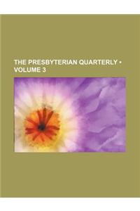 The Presbyterian Quarterly (Volume 3)