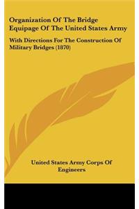 Organization of the Bridge Equipage of the United States Army