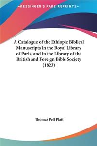 A Catalogue of the Ethiopic Biblical Manuscripts in the Royal Library of Paris, and in the Library of the British and Foreign Bible Society (1823)