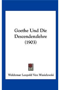 Goethe Und Die Descendenzlehre (1903)