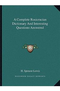 Complete Rosicrucian Dictionary and Interesting Questions Answered