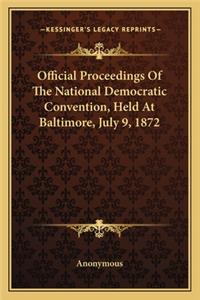 Official Proceedings of the National Democratic Convention, Held at Baltimore, July 9, 1872