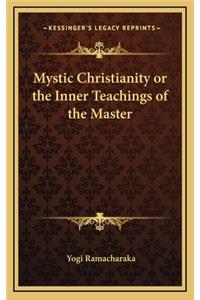 Mystic Christianity or the Inner Teachings of the Master