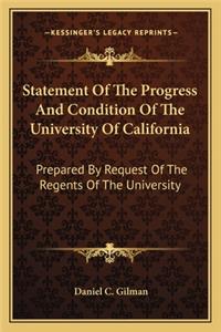 Statement of the Progress and Condition of the University Ofstatement of the Progress and Condition of the University of California California