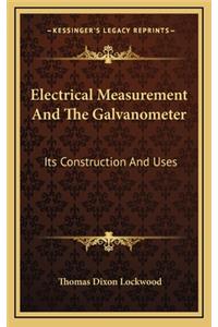 Electrical Measurement and the Galvanometer