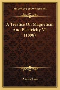 Treatise on Magnetism and Electricity V1 (1898)