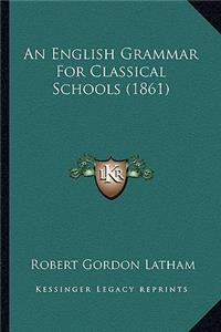 An English Grammar For Classical Schools (1861)