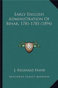 Early English Administration Of Bihar, 1781-1785 (1894)