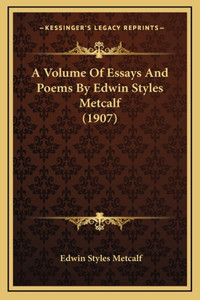 A Volume of Essays and Poems by Edwin Styles Metcalf (1907)