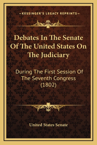 Debates In The Senate Of The United States On The Judiciary