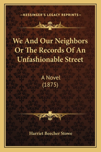 We And Our Neighbors Or The Records Of An Unfashionable Street
