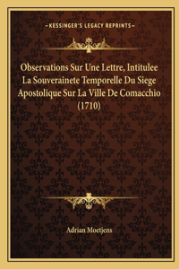 Observations Sur Une Lettre, Intitulee La Souverainete Temporelle Du Siege Apostolique Sur La Ville De Comacchio (1710)