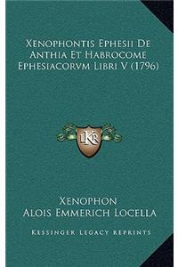 Xenophontis Ephesii De Anthia Et Habrocome Ephesiacorvm Libri V (1796)