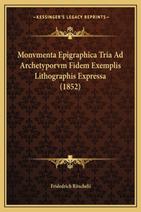 Monvmenta Epigraphica Tria Ad Archetyporvm Fidem Exemplis Lithographis Expressa (1852)