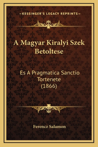 A Magyar Kiralyi Szek Betoltese