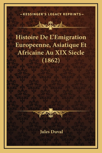 Histoire de l'Emigration Europeenne, Asiatique Et Africaine Au XIX Siecle (1862)