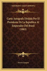 Carta Autografa Dirijida Por El Presidente De La Republica Al Emperador Del Brasil (1883)